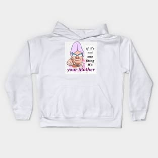 IF IT'S NOT ONE THING IT'S YOUR MOTHER Kids Hoodie